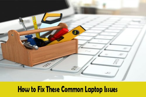How to Fix These Common Laptop Issues