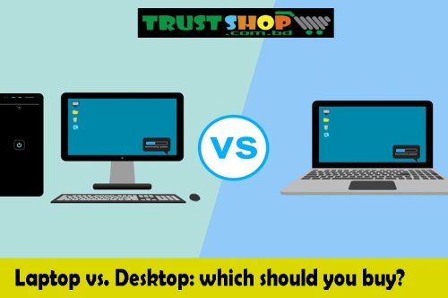 Laptop vs. Desktop: which should you buy?